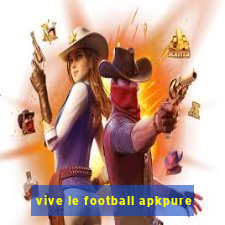 vive le football apkpure